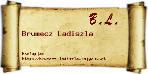 Brumecz Ladiszla névjegykártya